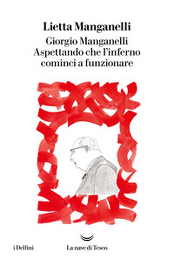 Giorgio Manganelli. Aspettando che l'inferno cominci a funzionare - Librerie.coop Giorgio Manganelli. Aspettando che l'inferno cominci a funzionare - Librerie.coop