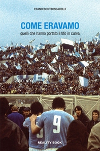 Come eravamo. Quelli che hanno portato il tifo in curva - Librerie.coop