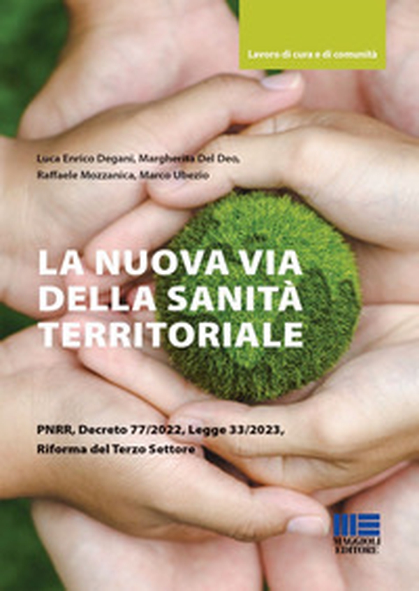 La nuova via della sanità territoriale PNRR, decreto 77/2022, legge 33/2023, riforma del terzo settore - Librerie.coop La nuova via della sanità territoriale PNRR, decreto 77/2022, legge 33/2023, riforma del terzo settore - Librerie.coop