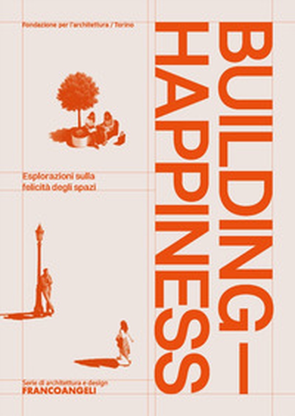 Building Happiness. Esplorazioni sulla felicità degli spazi - Librerie.coop Building Happiness. Esplorazioni sulla felicità degli spazi - Librerie.coop