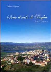 Sotto il cielo di Puglia. Celenza Valfortore - Librerie.coop