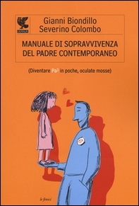 Manuale di sopravvivenza del padre contemporaneo. (Diventare Pa3 in poche, oculate mosse) - Librerie.coop