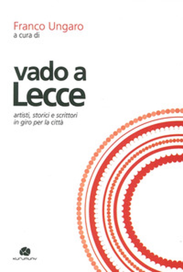 Vado a Lecce. Artisti, storici e scrittori in giro per la città - Librerie.coop Vado a Lecce. Artisti, storici e scrittori in giro per la città - Librerie.coop