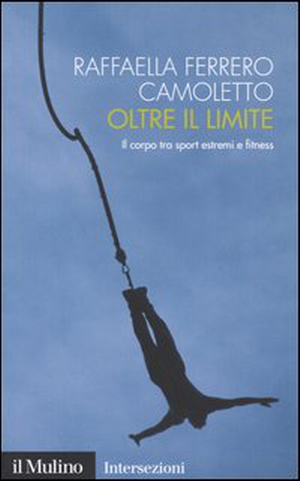 Oltre il limite. Il corpo tra sport estremi e fitness - Librerie.coop Oltre il limite. Il corpo tra sport estremi e fitness - Librerie.coop