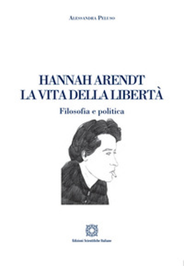 Hannah Arendt. La vita della libertà. Filosofia e politica - Librerie.coop Hannah Arendt. La vita della libertà. Filosofia e politica - Librerie.coop