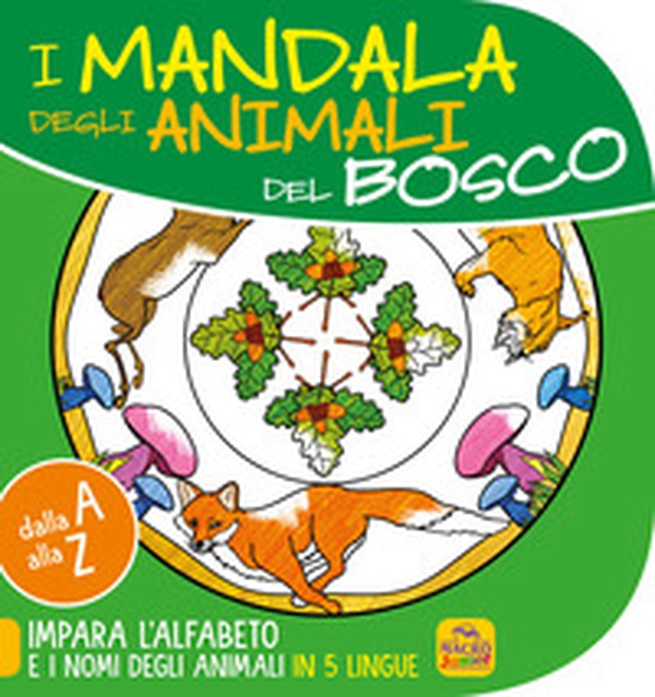 Mandala degli animali del bosco. Dalla A alla Z impara l'alfabeto e i nomi degli animali in 5 lingue - Librerie.coop Mandala degli animali del bosco. Dalla A alla Z impara l'alfabeto e i nomi degli animali in 5 lingue - Librerie.coop