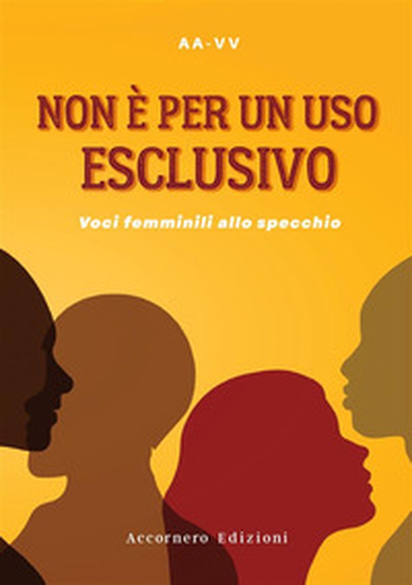 Non è per un uso esclusivo. Voci femminili allo specchio - Librerie.coop Non è per un uso esclusivo. Voci femminili allo specchio - Librerie.coop