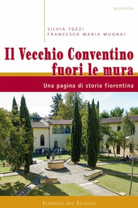 Il vecchio conventino fuori le mura. Una pagina di storia fiorentina - Librerie.coop