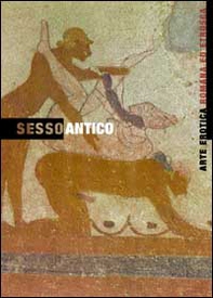 Sesso antico. Arte erotica etrusca e romana - Librerie.coop