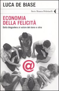 Economia della felicità. Dalla blogosfera al valore del dono e oltre - Librerie.coop