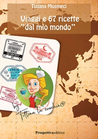 Viaggi e 67 ricette «dal mio mondo» - Librerie.coop