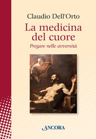 La medicina del cuore. Pregare nelle avversità - Librerie.coop