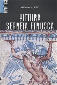 Pittura segreta etrusca - Librerie.coop