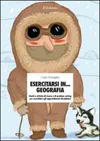 Esercitarsi in... geografia. Giochi e attività di ricerca e di problem solving per consolidare gli apprendimenti disciplinari - Librerie.coop Esercitarsi in... geografia. Giochi e attività di ricerca e di problem solving per consolidare gli apprendimenti disciplinari - Librerie.coop