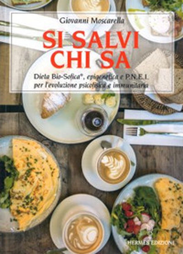 Si salvi chi sa. Dieta Bio-Sofica®, epigenetica e P.N.E.I. per l'evoluzione psicofisica e immunitaria - Librerie.coop Si salvi chi sa. Dieta Bio-Sofica®, epigenetica e P.N.E.I. per l'evoluzione psicofisica e immunitaria - Librerie.coop