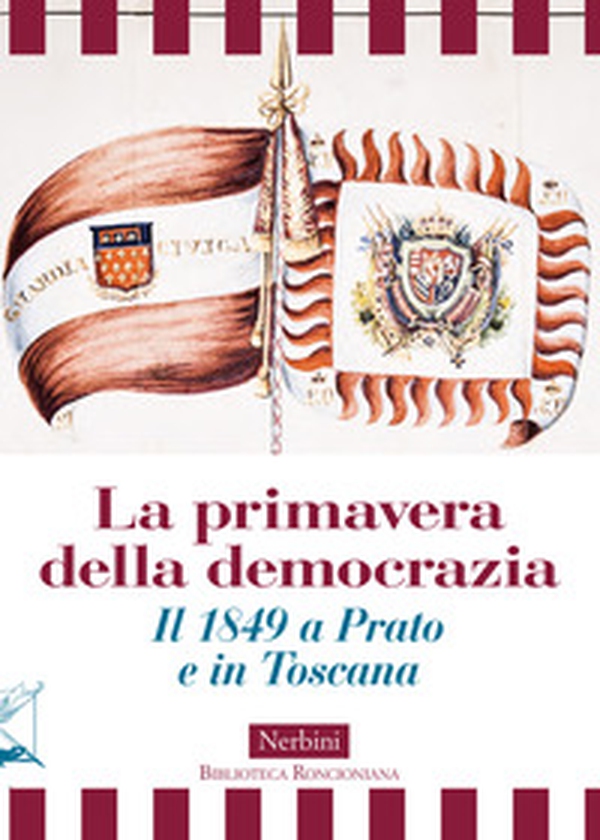La primavera della democrazia. Il 1849 a Prato e in Toscana - Librerie.coop La primavera della democrazia. Il 1849 a Prato e in Toscana - Librerie.coop