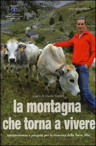 La montagna che torna a vivere. Testimonianze e progetti per la rinascita delle Terre Alte - Librerie.coop
