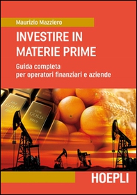 Investire in materie prime. Guida completa per operatori finanziari e aziende - Librerie.coop