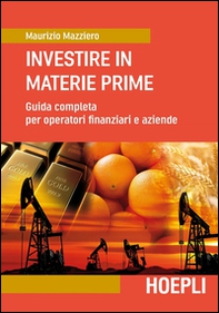 Investire in materie prime. Guida completa per operatori finanziari e aziende - Librerie.coop Investire in materie prime. Guida completa per operatori finanziari e aziende - Librerie.coop
