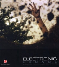 Electronic lounge. La donazione Halevim al Museo del Novecento. Ediz. italiana e inglese - Librerie.coop