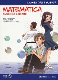 Matematica. Algebra lineare. I manga delle scienze - Librerie.coop Matematica. Algebra lineare. I manga delle scienze - Librerie.coop