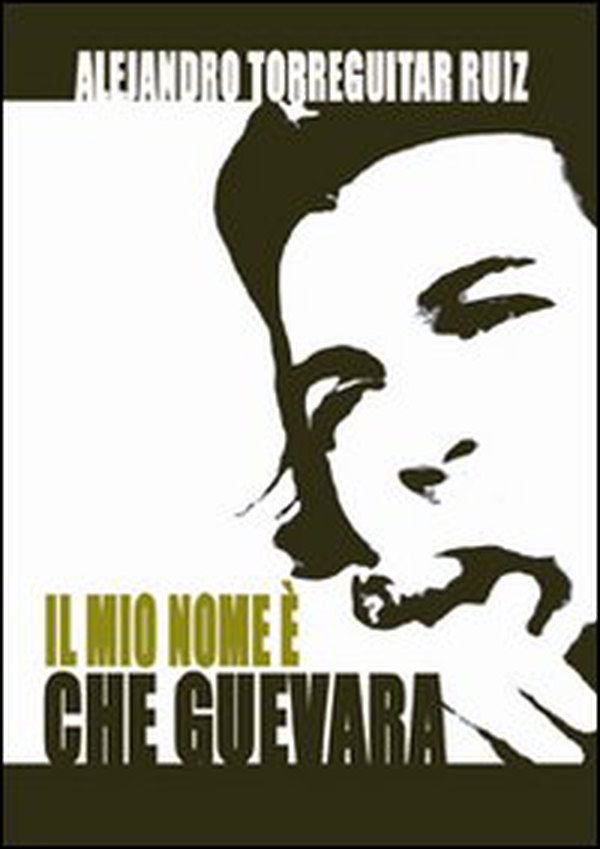 Il mio nome è Che Guevara - Librerie.coop Il mio nome è Che Guevara - Librerie.coop