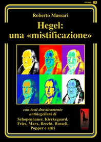 Hegel: una mistificazione. Con testi in appendice di Schopenhauer, Marx, Popper, Brecht, Shirer, Geymonat... - Librerie.coop