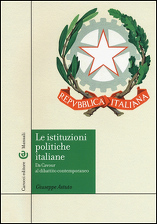 Le istituzioni politiche italiane. Da Cavour al dibattito contemporaneo - Librerie.coop Le istituzioni politiche italiane. Da Cavour al dibattito contemporaneo - Librerie.coop