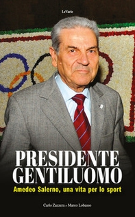 Presidente gentiluomo. Amedeo Salerno, una vita per lo sport - Librerie.coop