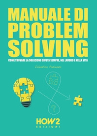 Manuale di problem solving. Come trovare la soluzione giusta sempre, nel lavoro e nella vita - Librerie.coop