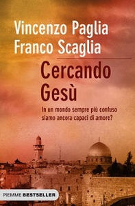 Cercando Gesù. In un mondo sempre più confuso siamo ancora capaci di amore? - Librerie.coop