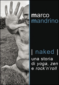 Naked. Una storia di yoga, zen e rock'n'roll - Librerie.coop Naked. Una storia di yoga, zen e rock'n'roll - Librerie.coop