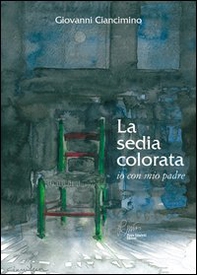 La sedia colorata, io con mio padre - Librerie.coop