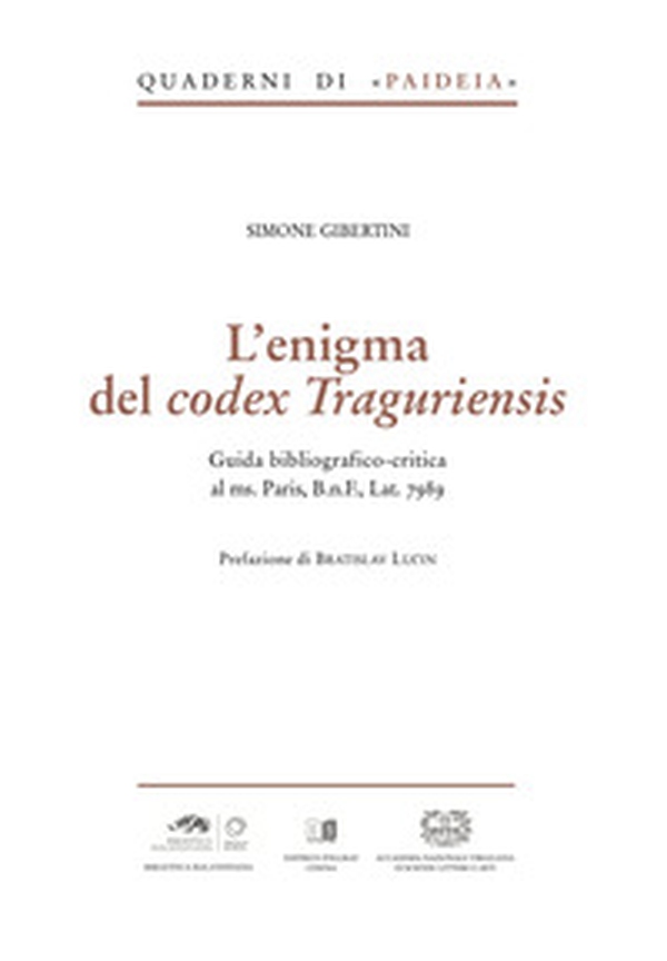 L'enigma del Codex Traguriensis. Guida Bibliografico-critica al ms. Paris, B.n.F., Lat. 7989 - Librerie.coop