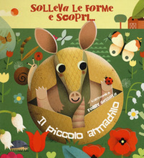 Il piccolo armadillo. Solleva le forme e scopri... - Librerie.coop Il piccolo armadillo. Solleva le forme e scopri... - Librerie.coop