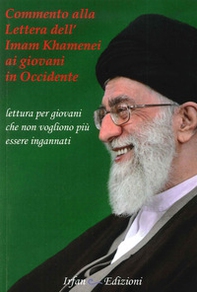 Commento alla Lettera dell'Imam Khamenei ai giovani in Occidente. Lettura per giovani che non vogliono più essere ingannati - Librerie.coop
