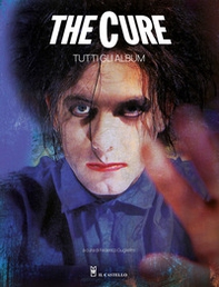 The Cure. Tutti gli album - Librerie.coop