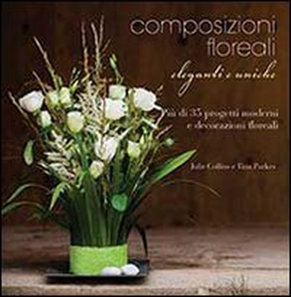 Composizioni floreali eleganti e uniche - Librerie.coop Composizioni floreali eleganti e uniche - Librerie.coop