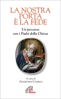La nostra porta è la fede. Un percorso con i Padri della Chiesa - Librerie.coop La nostra porta è la fede. Un percorso con i Padri della Chiesa - Librerie.coop