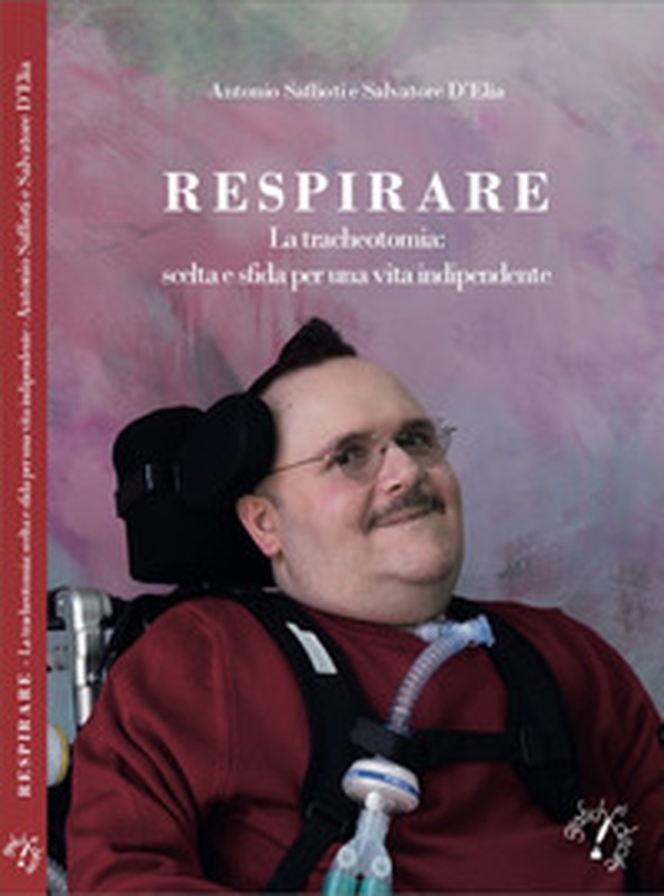 Respirare. La tracheotomia: scelta e sfida per una vita indipendente - Librerie.coop Respirare. La tracheotomia: scelta e sfida per una vita indipendente - Librerie.coop