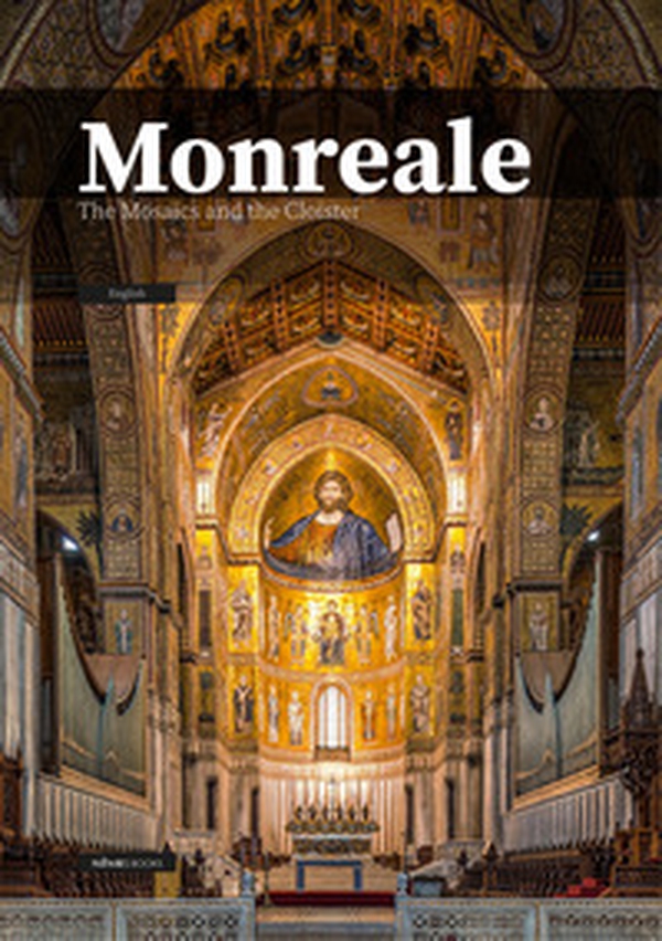 Monreale. The Mosaics and the Cloister - Librerie.coop Monreale. The Mosaics and the Cloister - Librerie.coop