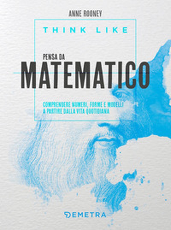 Think like. Pensa da matematico. Comprendere numeri, forme e modelli a partire dalla vita quotidiana - Librerie.coop Think like. Pensa da matematico. Comprendere numeri, forme e modelli a partire dalla vita quotidiana - Librerie.coop