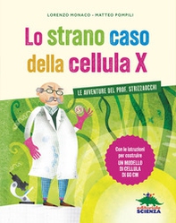 Lo strano caso della cellula X. Le avventure del prof. Strizzaocchi. Con le istruzioni per costruire un modello di cellula di 60 cm - Librerie.coop