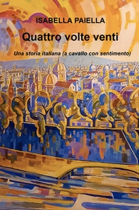 Quattro volte venti. Una storia italiana (a cavallo con sentimento) - Librerie.coop