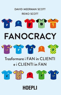 Fanocracy. Trasformare i fan in clienti e i clienti in fan - Librerie.coop