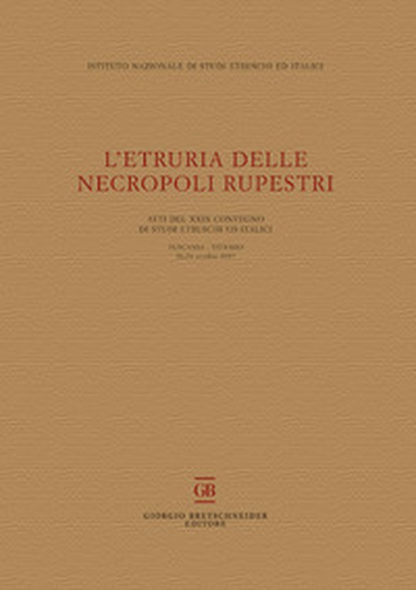 L'Etruria delle necropoli rupestri. Atti del 29° Convegno di Studi Etruschi ed Italici (Tuscania-Viterbo 26-28 ottobre 2017) - Librerie.coop L'Etruria delle necropoli rupestri. Atti del 29° Convegno di Studi Etruschi ed Italici (Tuscania-Viterbo 26-28 ottobre 2017) - Librerie.coop