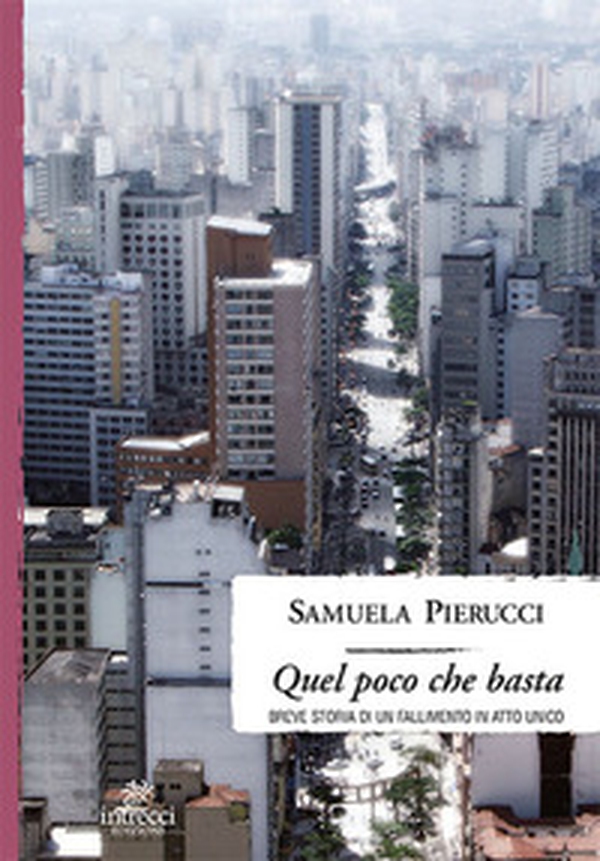 Quel poco che basta. Breve storia di un fallimento in atto unico - Librerie.coop Quel poco che basta. Breve storia di un fallimento in atto unico - Librerie.coop