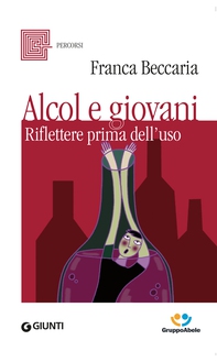 Alcol e giovani. Riflettere prima dell'uso - Librerie.coop