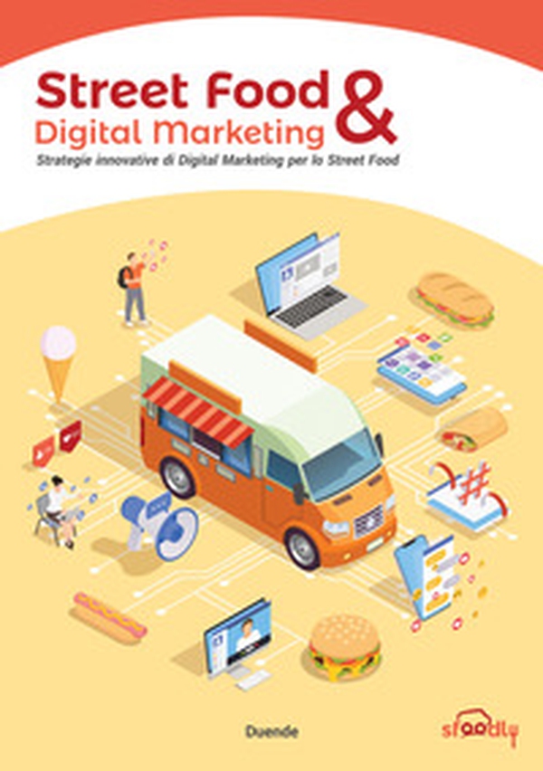 Street Food & Digital Marketing. Strategie innovative di Digital Marketing per lo Street Food - Librerie.coop Street Food & Digital Marketing. Strategie innovative di Digital Marketing per lo Street Food - Librerie.coop
