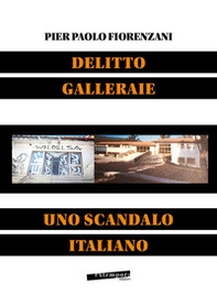 Delitto Galleraie. Uno scandalo italiano - Librerie.coop
